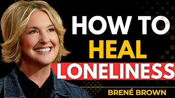 How to Heal the Loneliness That Connection Can’t Fix | Brené Brown
