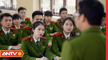 Những điều chỉnh mới nhất trong tuyển sinh khối trường công an năm 2019 | ANTV