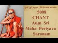 5008 chant  aum sri maha periyava saranam