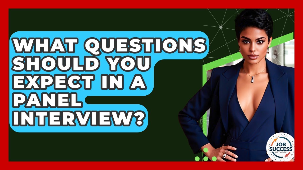 What Questions Should You Expect In A Panel Interview? - Job Success Network