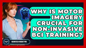 Why Is Motor Imagery Crucial For Non-invasive BCI Training? - Neurotech Insight Pro