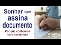 SONHAR COM ASSINAR DOCUMENTOS  - SIGNIFICADO