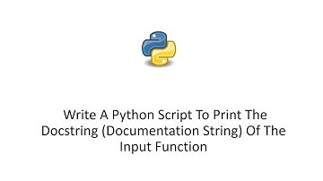Write A Python Script To Print The Docstring(Documentation String) Of The Input Function