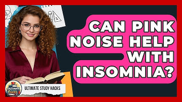 Can Pink Noise Help With Insomnia? - Ultimate Study Hacks