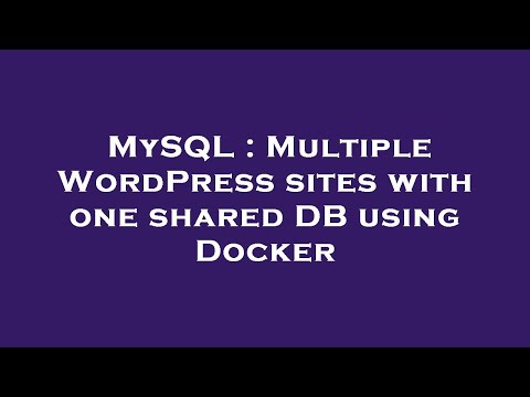 MySQL : Multiple WordPress sites with one shared DB using Docker