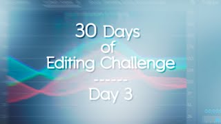 30 Days of Editing - Day 3 @PiccoloPhoenix
