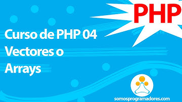 Somos Programadores - Curso de PHP 04 (Vectores o Arrays)