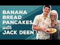 Love &amp; Best Dishes: Banana Bread Pancakes with Jack Deen