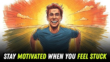 How to Stay Motivated When You Feel Stuck