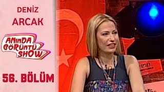 Anında Görüntü SHOW 56. Bölüm Tek Parça -  DENİZ ARCAK