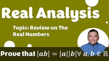 Prove that |𝒂𝒃| = |𝒂||𝒃| ∀ 𝒂, 𝒃 ∈ ℝ || Review on Real Numbers || Real Analysis