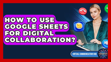 How To Use Google Sheets For Digital Collaboration? - Virtual Communication Hub