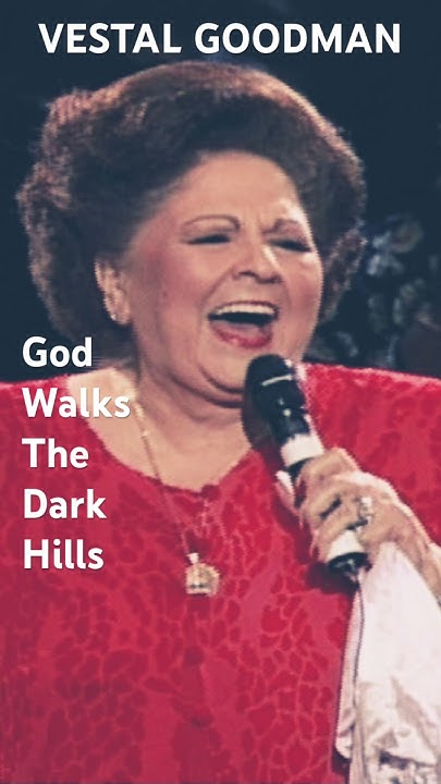 Vestal Goodman God Walks The Dark Hills vestal goodman! one of the best singers ever! i love her singing God
