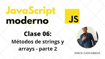 JavaScript Moderno - Clase 06: Métodos de strings y arrays - parte 2
