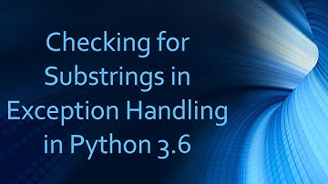 Checking for Substrings in Exception Handling in Python 3.6