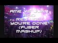 Ame vs Juan Kidd - Rej Now You're Gone (Fuser Mashup)