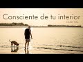 CONSCIENTE DE TU INTERIOR - Eckhart Tolle