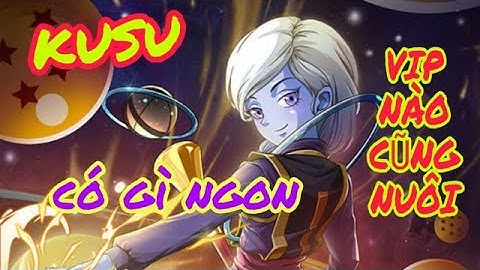 KUSU CÓ GÌ NGON MÀ VIP NÀO CŨNG MÊ NUÔI ẺM Ý VẬY TRỜI ACE NHỈ- CHIẾN BINH TỐI THƯỢNG CBTT