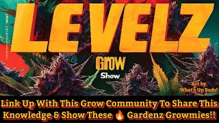 LeVeLz Thursday's Cannabis Grow & Show! Link Up With Growers To Share Growz & This Grow Knowledge!!