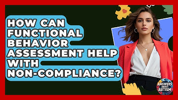 How Can Functional Behavior Assessment Help With Non-compliance? - Answers About Autism