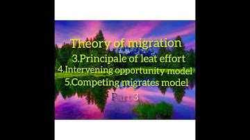Theory of migration...1.Principal of least effort.2.Entervening opportunity model. 3 competing migra