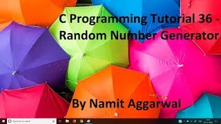 C Programming Tutorial 36 - Random Number Generator | By Namit Aggarwal