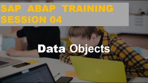 SAP ABAP TRAINING Session 04   Data Objects
