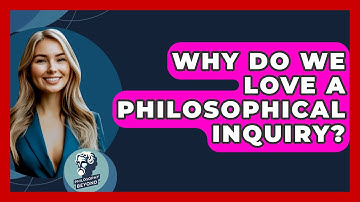 Why Do We Love A Philosophical Inquiry? - Philosophy Beyond