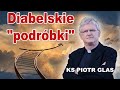 Ks. Piotr Glas - Diabelskie „podróbki”