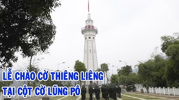Lễ chào cờ thiêng liêng tại cột cờ Lũng Pô | THLC