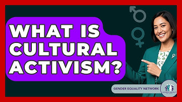 What Is Cultural Activism? - Gender Equality Network