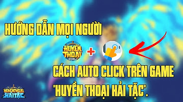 HTHT | CÁCH AUTO CLICK CHIẾN TRƯỜNG TRÊN GAME HUYỀN THOẠI HẢI TẶC - Luận Nguyễn