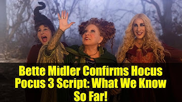 Bette Midler Confirms Hocus Pocus 3 Script: What We Know So Far!