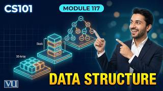 Module 117 - Data Structure | Introduction to Computing | CS101 | Virtual University