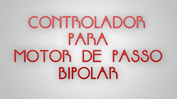 Controlador para Motor de Passo Bipolar (1 a 4)