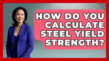 How Do You Calculate Steel Yield Strength? - Civil Engineering Explained