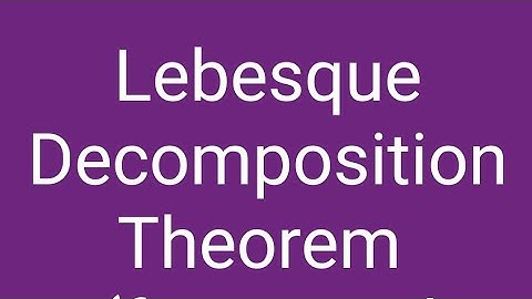 Lebesque Decomposition Theorem