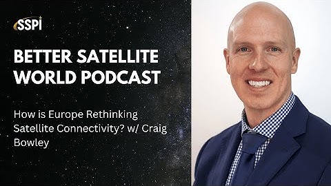 How is Europe Rethinking Satellite Connectivity? w/ Craig Bowley