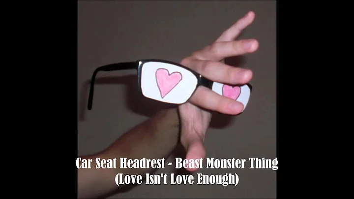 Car Seat Headrest - Beast Monster Thing (Love Isn't Love Enough)