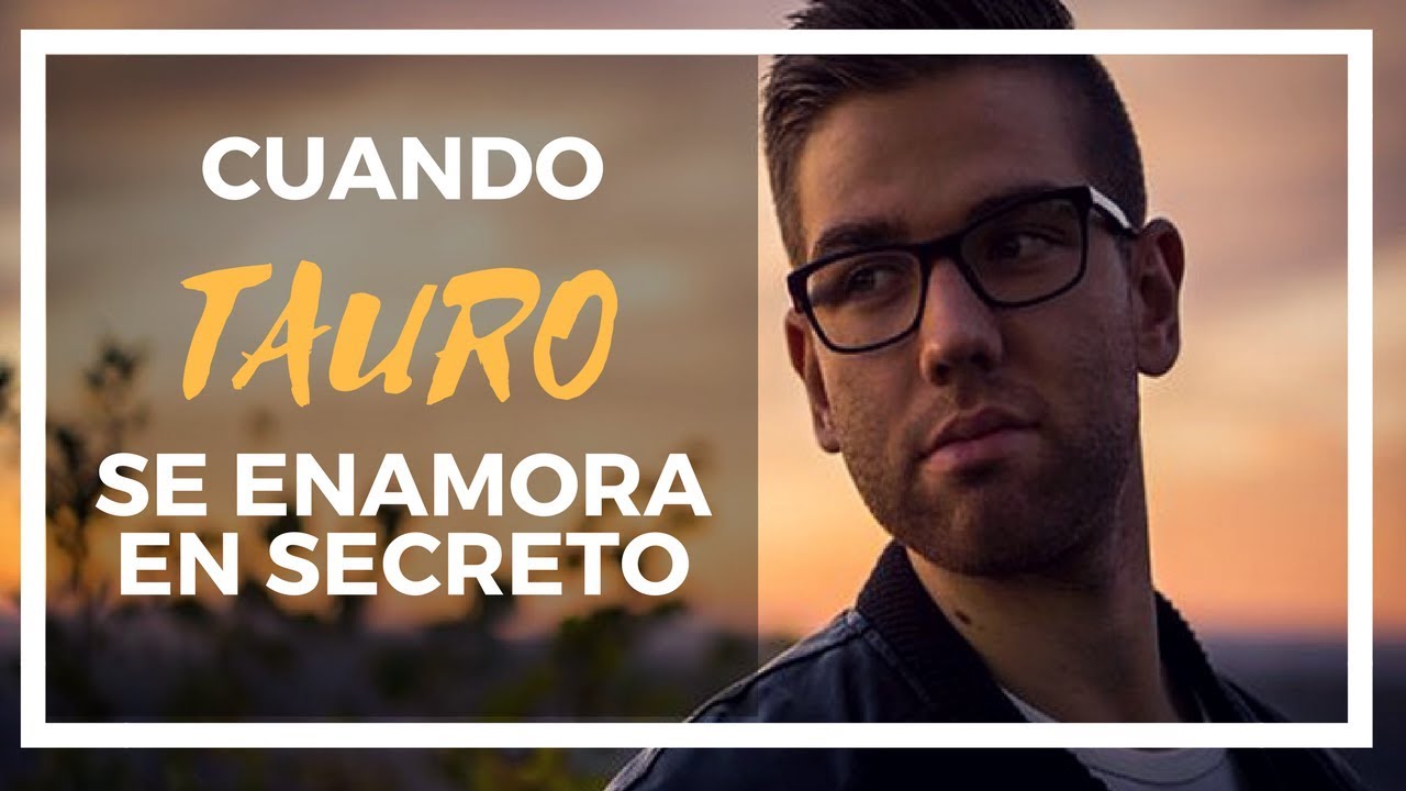 cuando TAURO se ENAMORA en SECRETO - YouTube