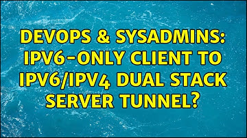 DevOps & SysAdmins: IPv6-only client to IPv6/IPv4 dual stack server tunnel? (3 Solutions!!)