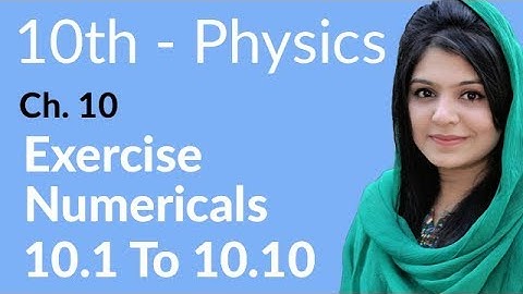 10th Class Physics Chapter 10 - Exercise Numerical 10.1 to 10.10 - Class 10 Physics Chapter 1