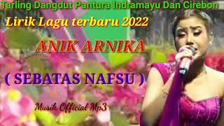 SEBATAS NAFSU ( Anik Arnika )_// Lirik Lagu Terbaru 2022