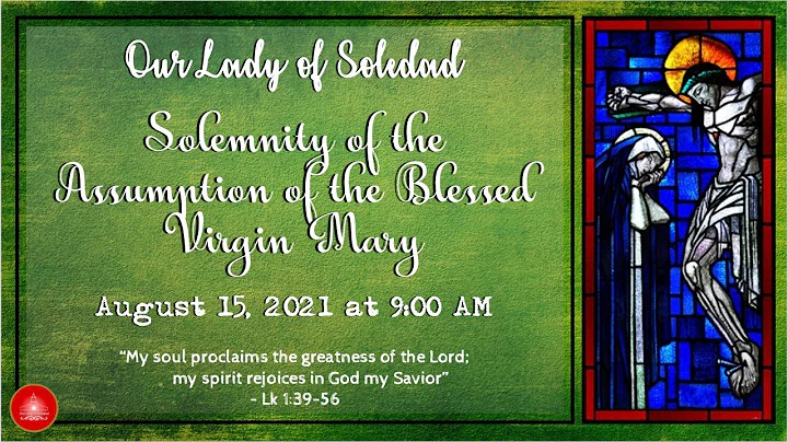 Solemnity of the Assumption of the Blessed Virgin Mary † August 15, 2021