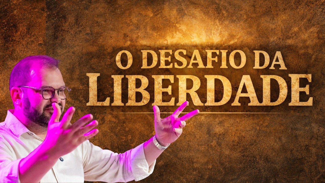 MENSAGEM O DESAFIO DA LIBERDADE | Gálatas 5.1