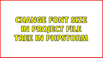 Change font size in project file tree in PHPStorm (2 Solutions!!)