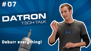 Deburr everything! - Tech Talk | Ep 7
