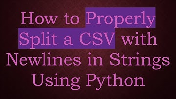 How to Properly Split a CSV with Newlines in Strings Using Python