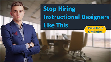 Stop Hiring Instructional Designers Like This: 5 Mistakes