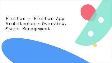Flutter - Flutter App Architecture Overview. State Management